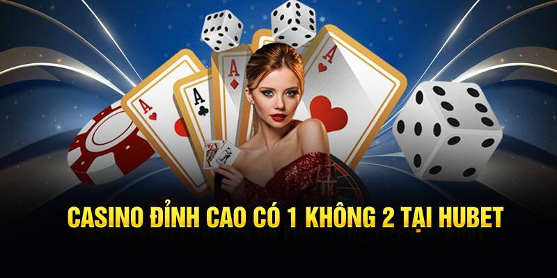 Casino đỉnh cao có 1 không 2 tại Hubet