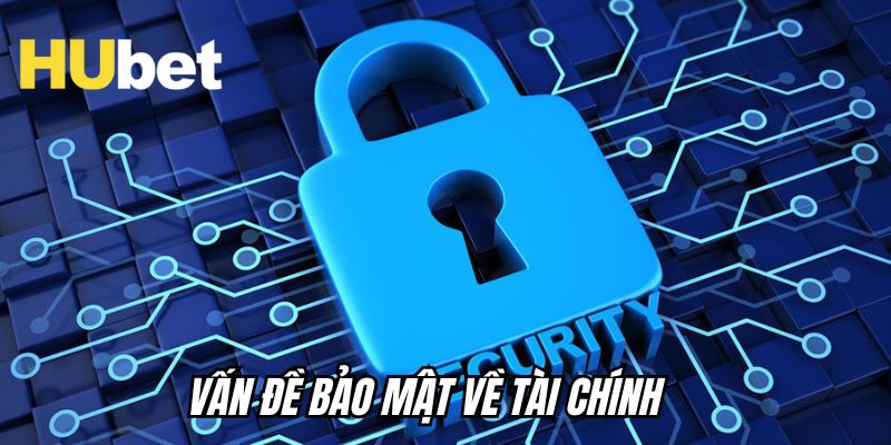 Vấn đề bảo mật về tài chính là một trong các chính sách được nhiều bet thủ quan tâm