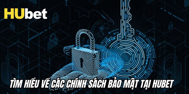 Tìm hiểu về các chính sách bảo mật tại Hubet