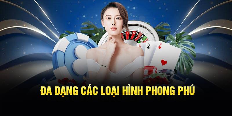 Đa dạng các loại hình cá cược phong phú cho người chơi