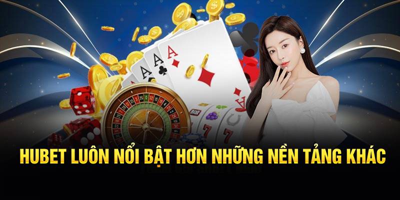 Hubet luôn nổi bật hơn những nền tảng khác