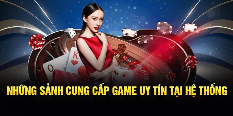 Những sảnh cung cấp game uy tín