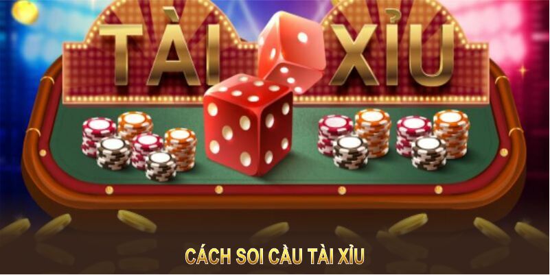 Cách Soi Cầu Tài Xỉu Hiệu Quả Giúp Nâng Cao Tỷ Lệ Thắng