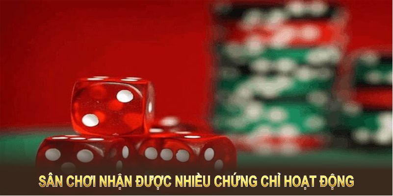 Sân chơi nhận được nhiều chứng chỉ hoạt động minh chứng cho độ an toàn