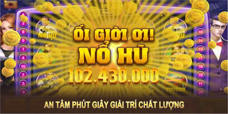 Game nổ hũ uy tín giúp người chơi an tâm phút giây giải trí chất lượng