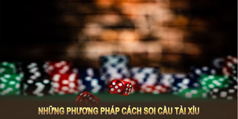 Những phương pháp cách soi cầu tài xỉu cực kỳ hiệu quả