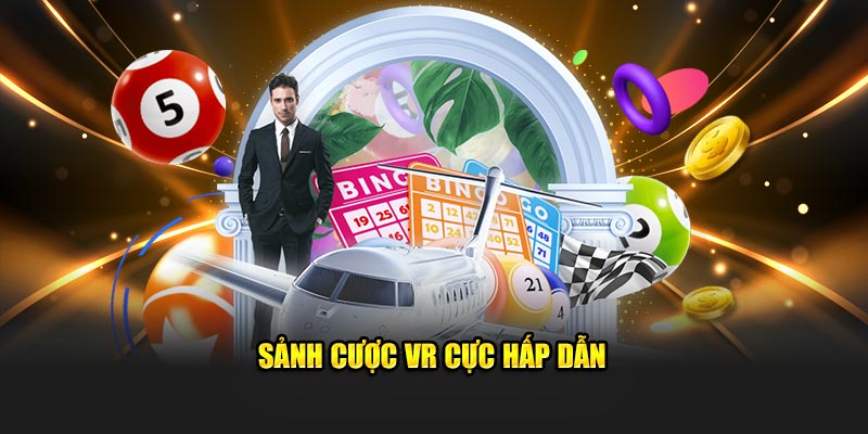 Sảnh cược VR cực hấp dẫn