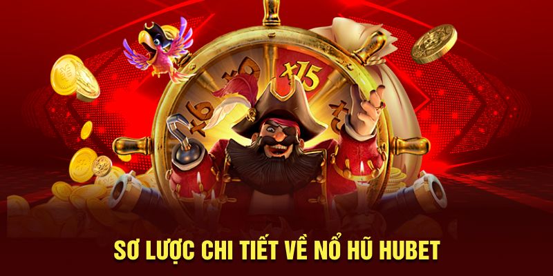 Sơ lược chi tiết về nổ hũ Hubet 