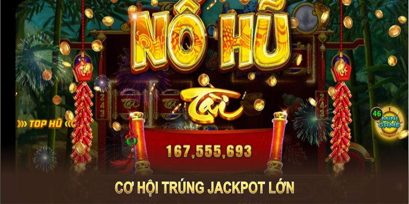 Cùng tìm hiểu các tựa game nổ hũ uy tín để tìm cơ hội trúng jackpot lớn