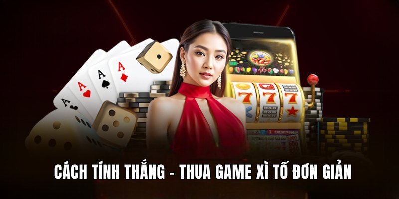 Cách tính thắng - thua game Xì Tố đơn giản newbie cần biết