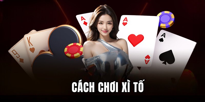 cách chơi xì tố chuẩn nhất