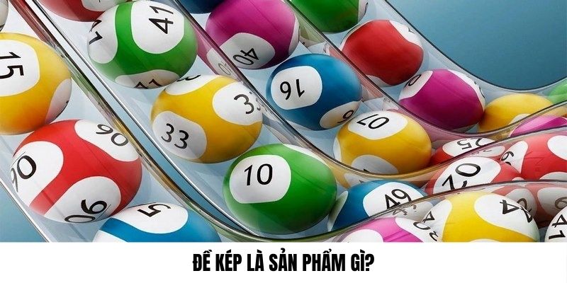Hiểu về đề kép là sản phẩm gì?
