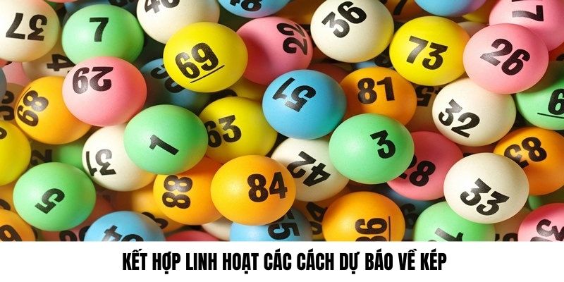 Kết hợp linh hoạt các mẹo để bắt kép chuẩn