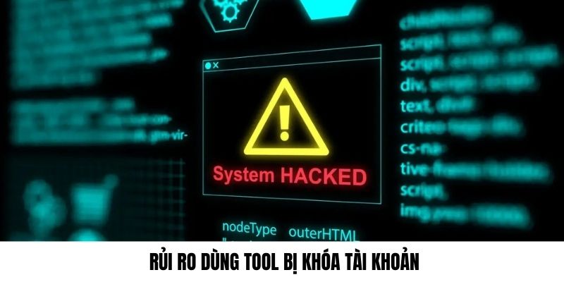 Rủi ro dùng tool bị HUBET phát hiện rất cao